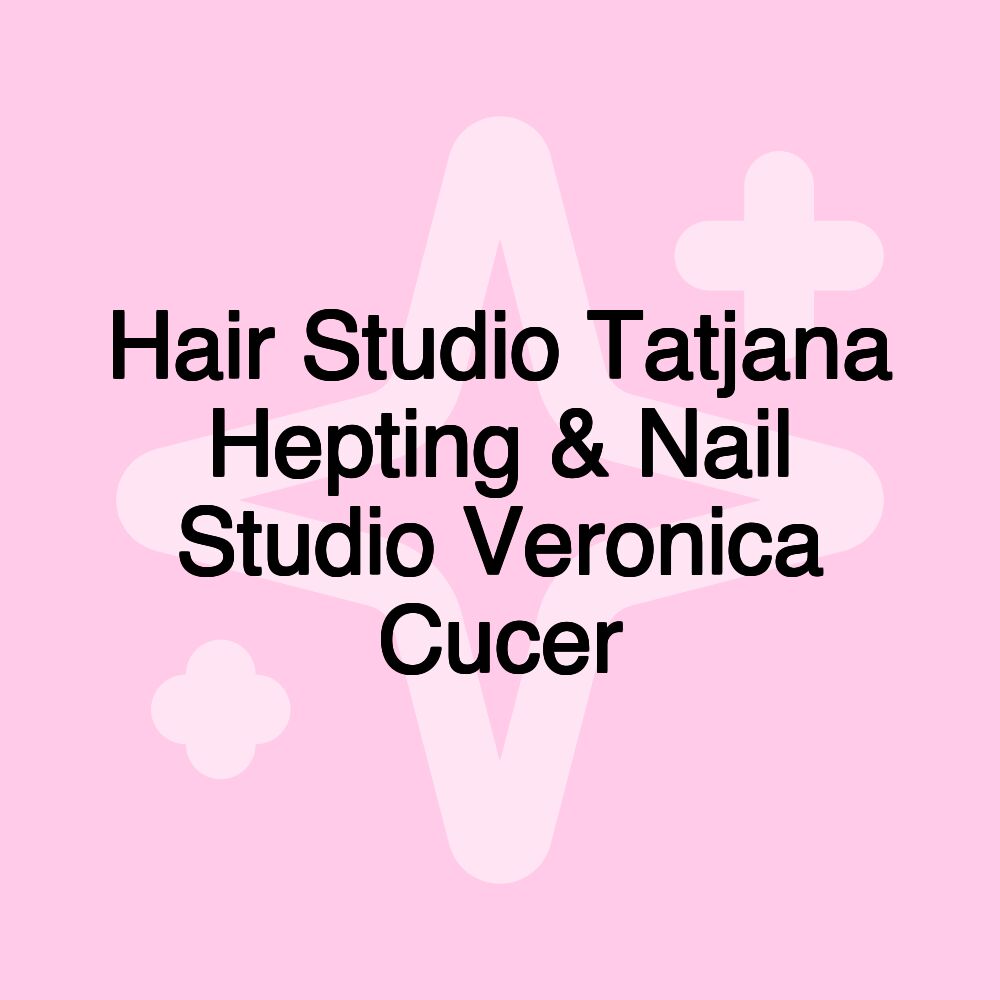 Hair Studio Tatjana Hepting & Nail Studio Veronica Cucer