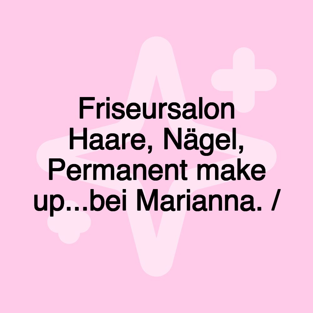 Friseursalon Haare, Nägel, Permanent make up...bei Marianna. /