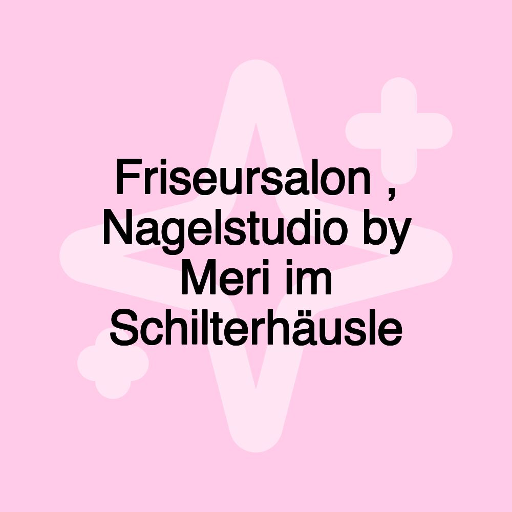 Friseursalon , Nagelstudio by Meri im Schilterhäusle