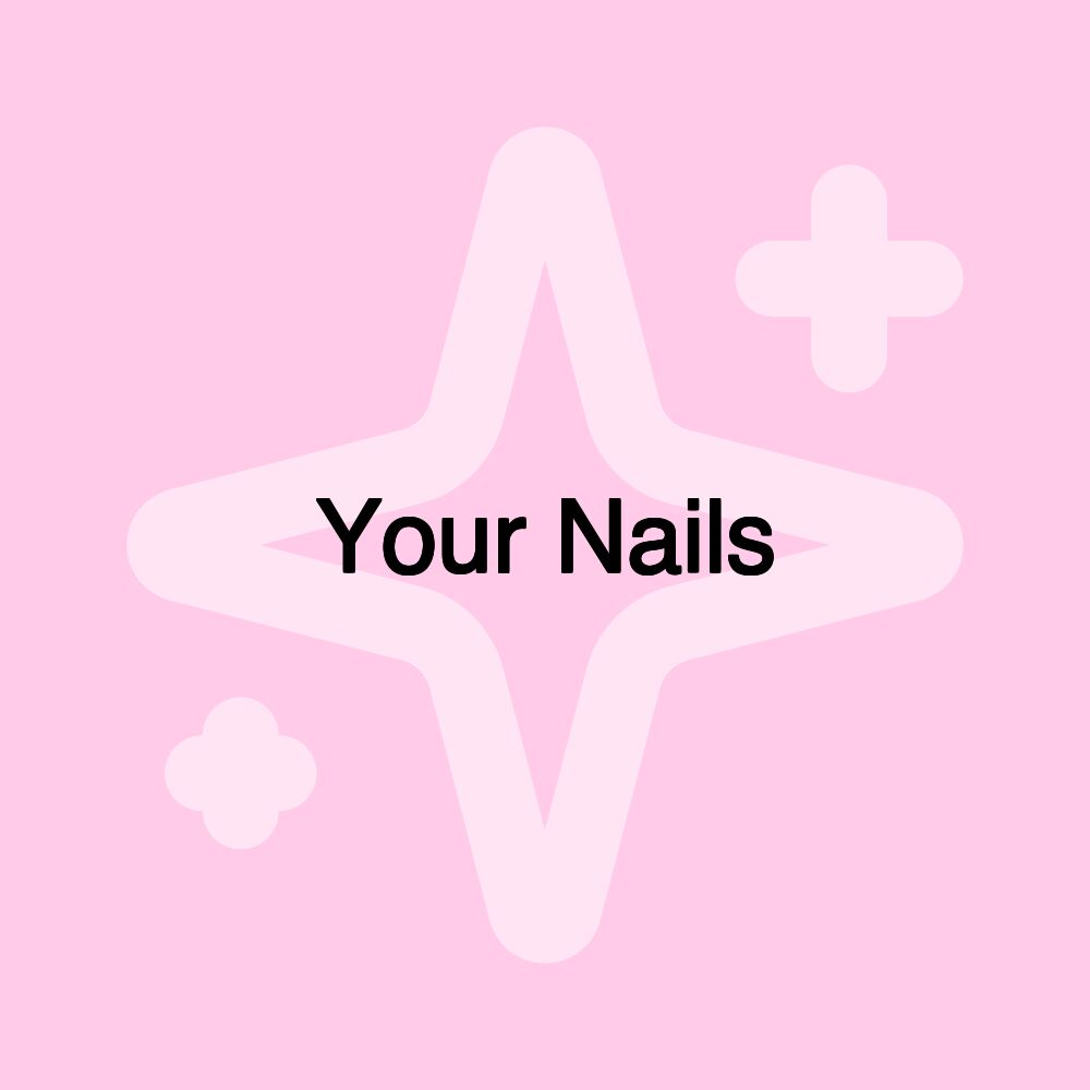 Your Nails