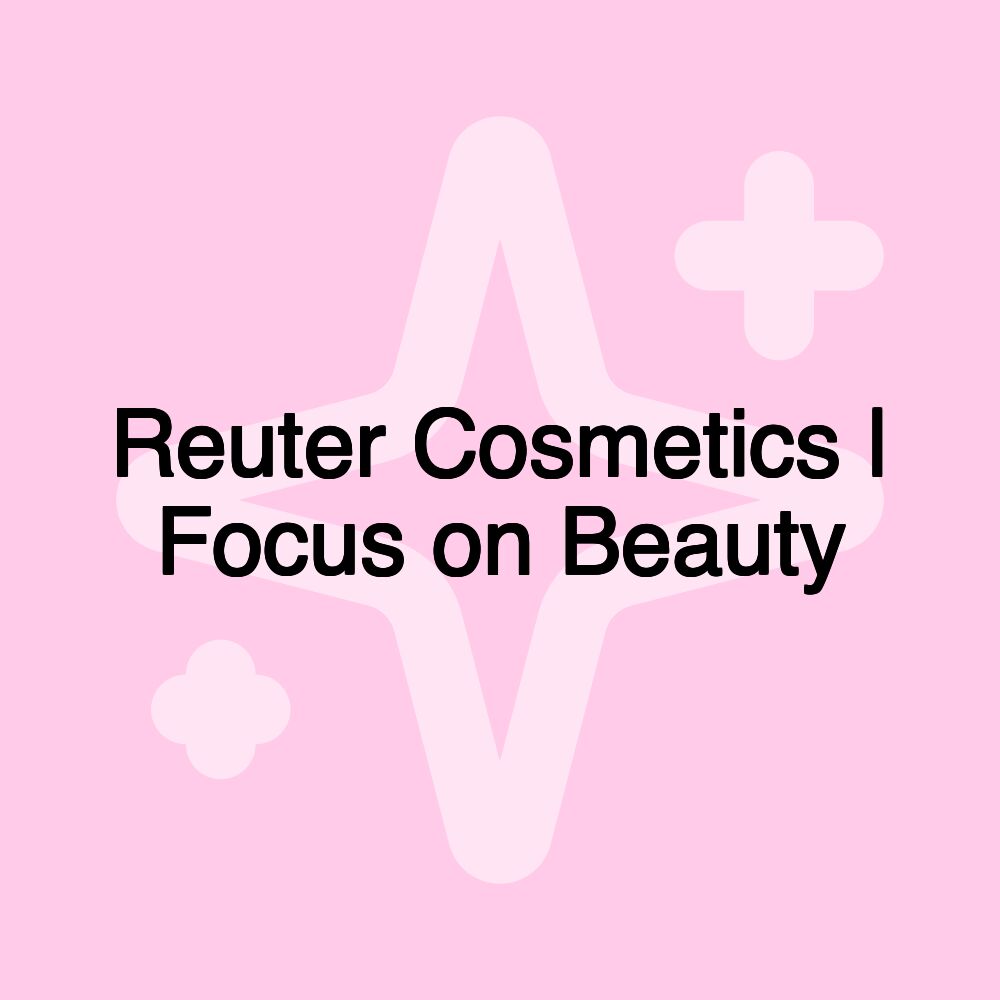 Reuter Cosmetics | Focus on Beauty