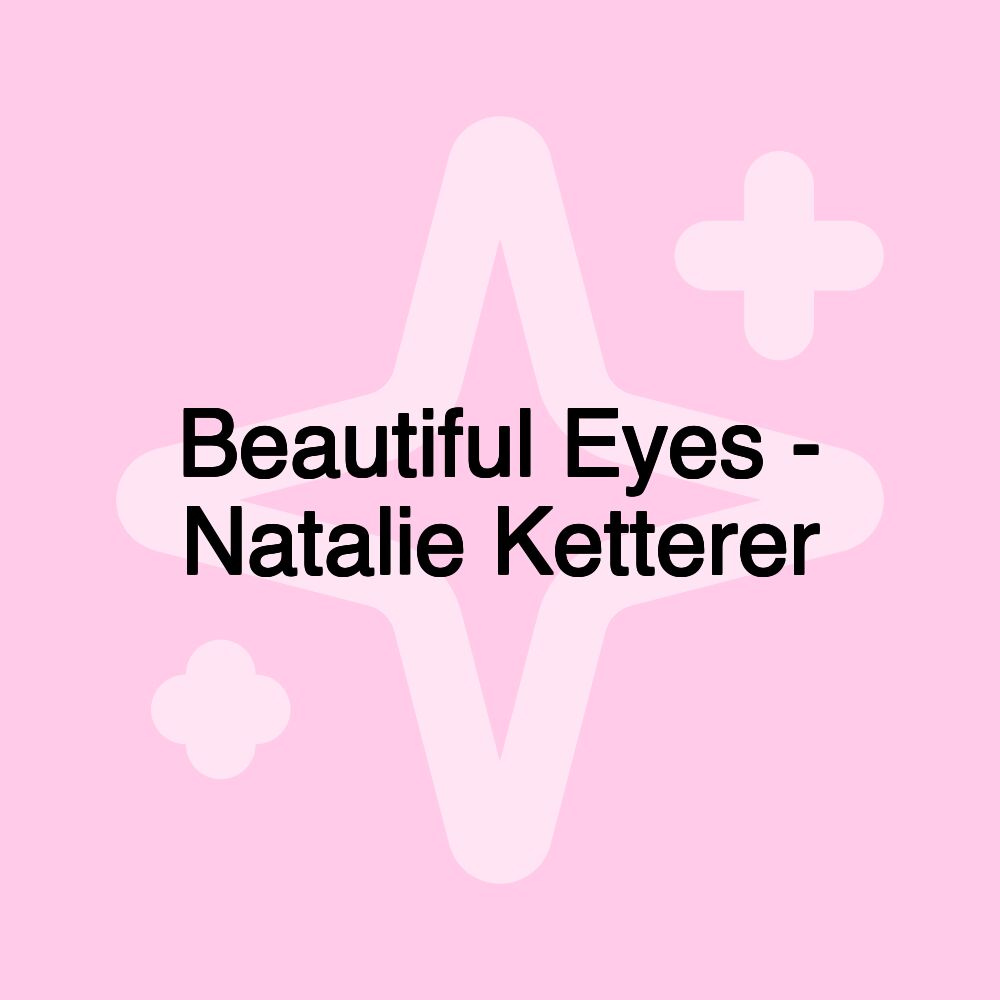 Beautiful Eyes - Natalie Ketterer