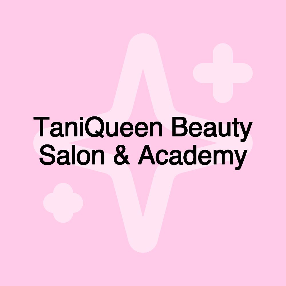 TaniQueen Beauty Salon & Academy