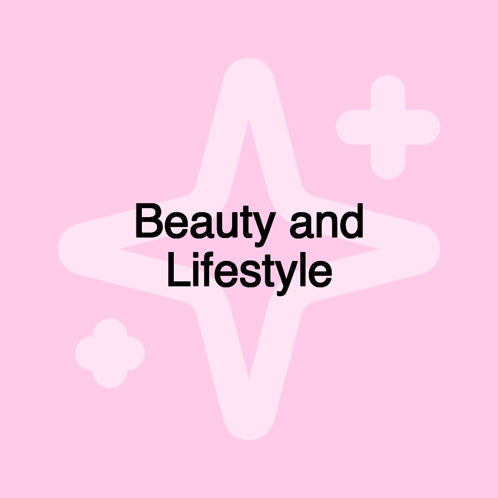 Beauty and Lifestyle