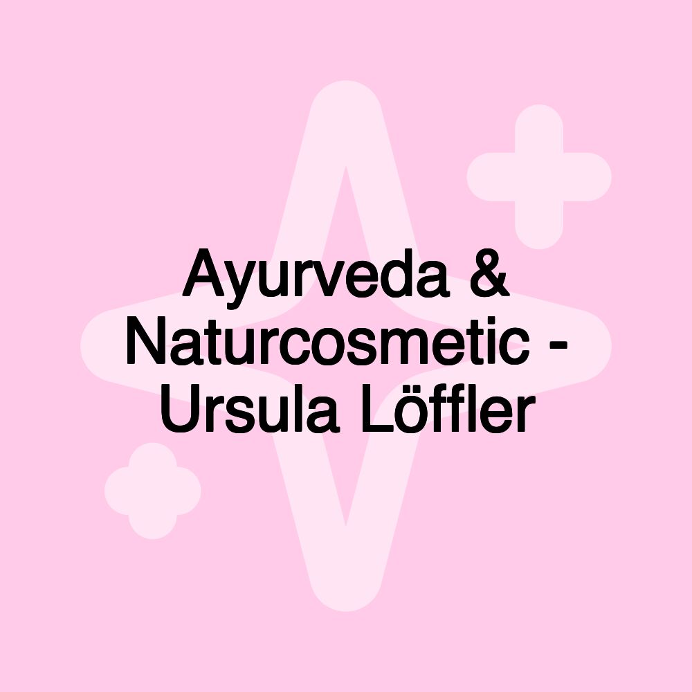 Ayurveda & Naturcosmetic - Ursula Löffler