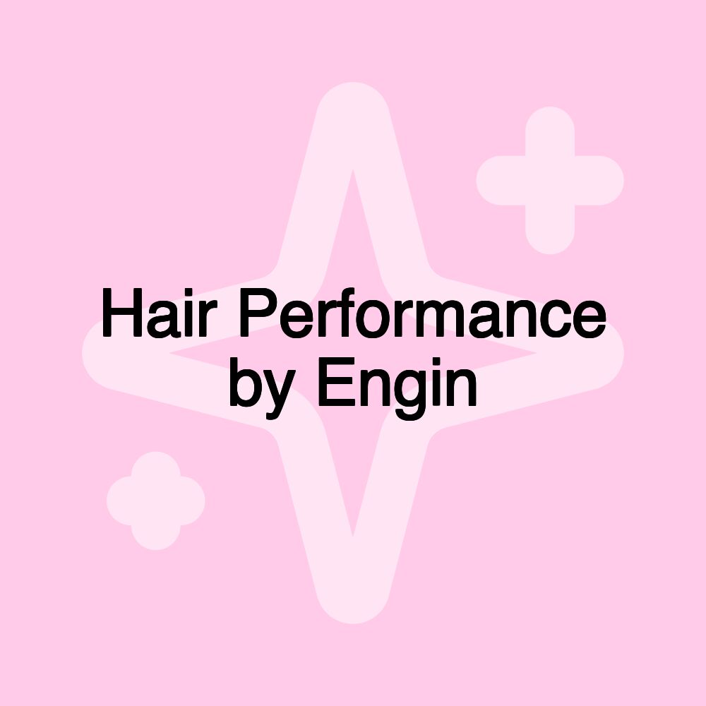 Hair Performance by Engin