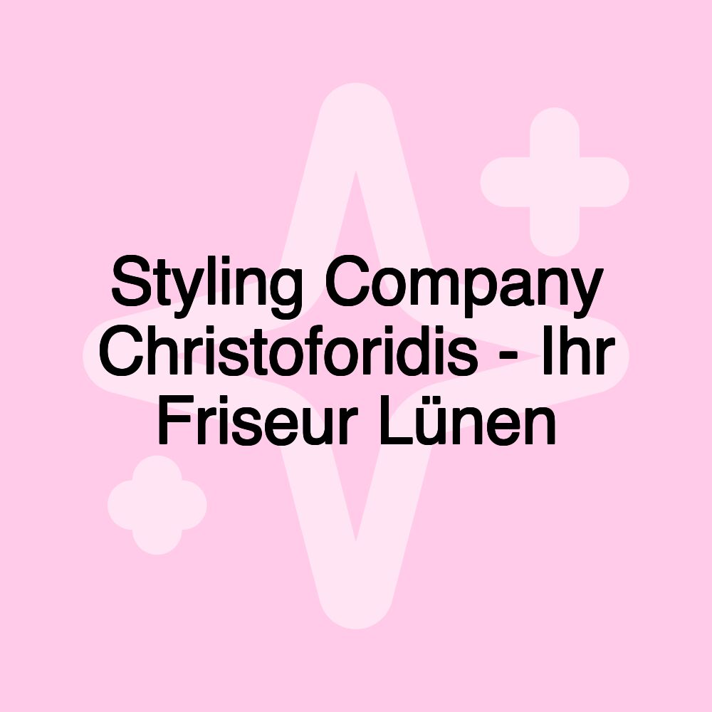 Styling Company Christoforidis - Ihr Friseur Lünen