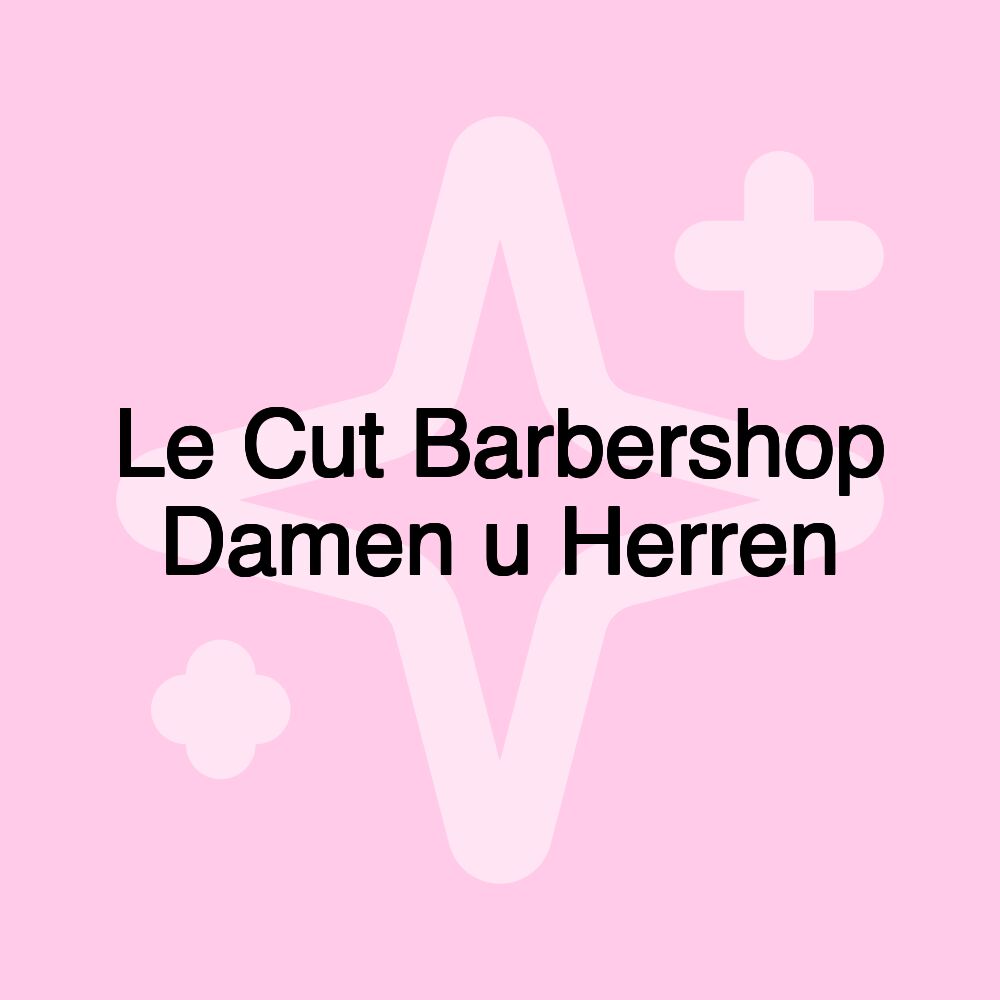 Le Cut Barbershop Damen u Herren