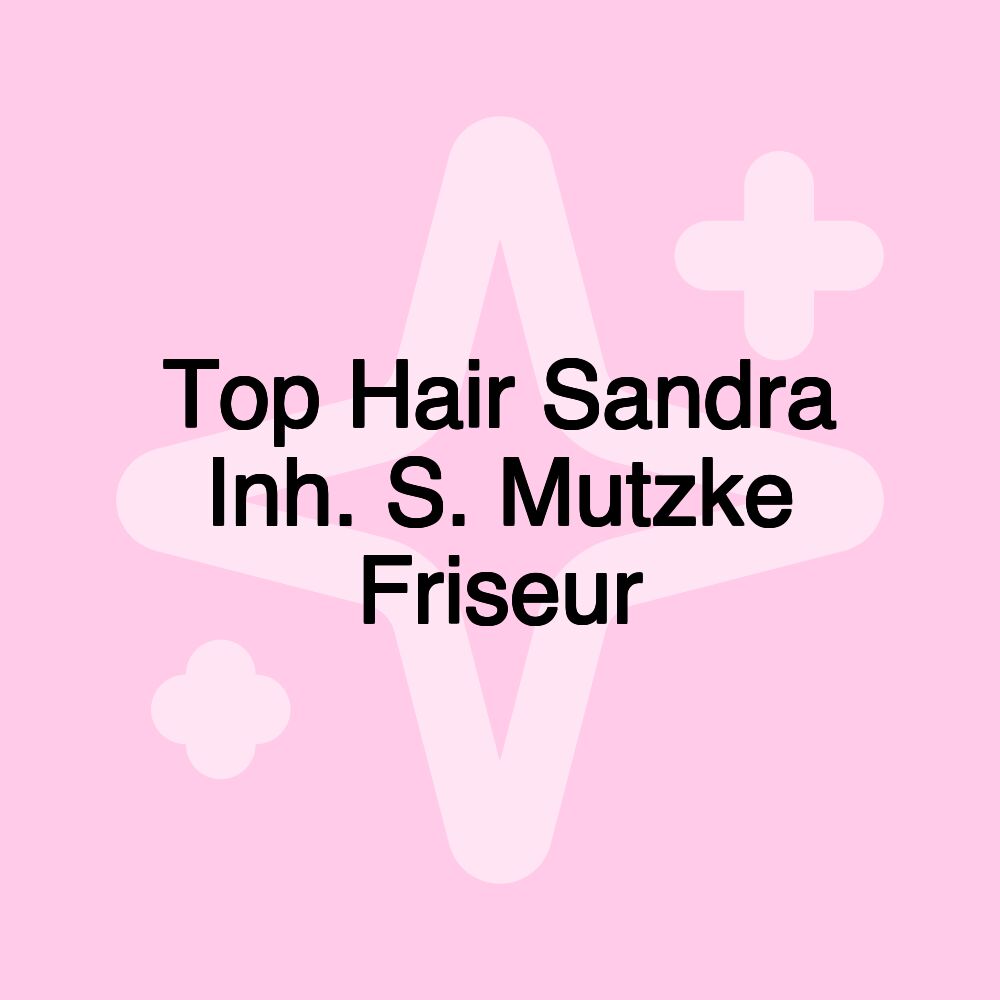 Top Hair Sandra Inh. S. Mutzke Friseur