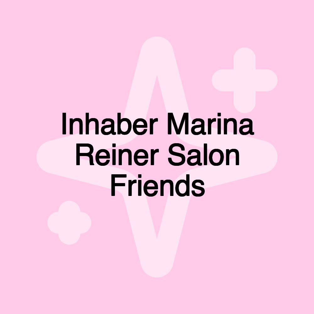 Inhaber Marina Reiner Salon Friends