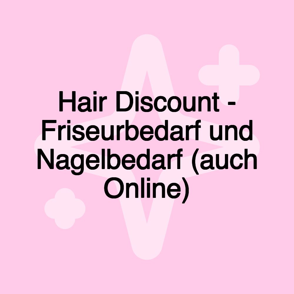 Hair Discount - Friseurbedarf und Nagelbedarf (auch Online)