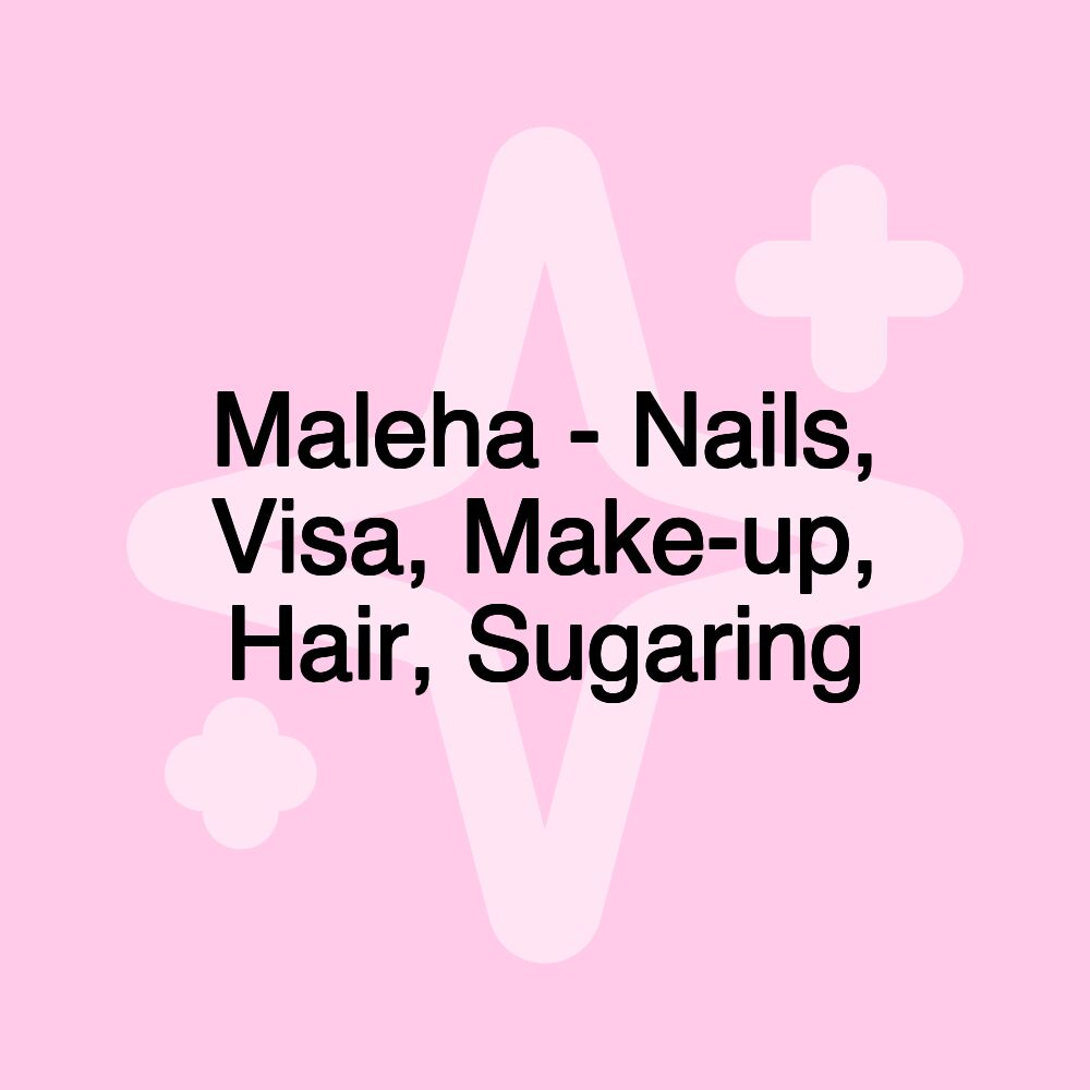 Maleha - Nails, Visa, Make-up, Hair, Sugaring