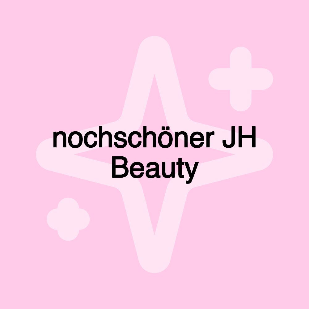 nochschöner JH Beauty