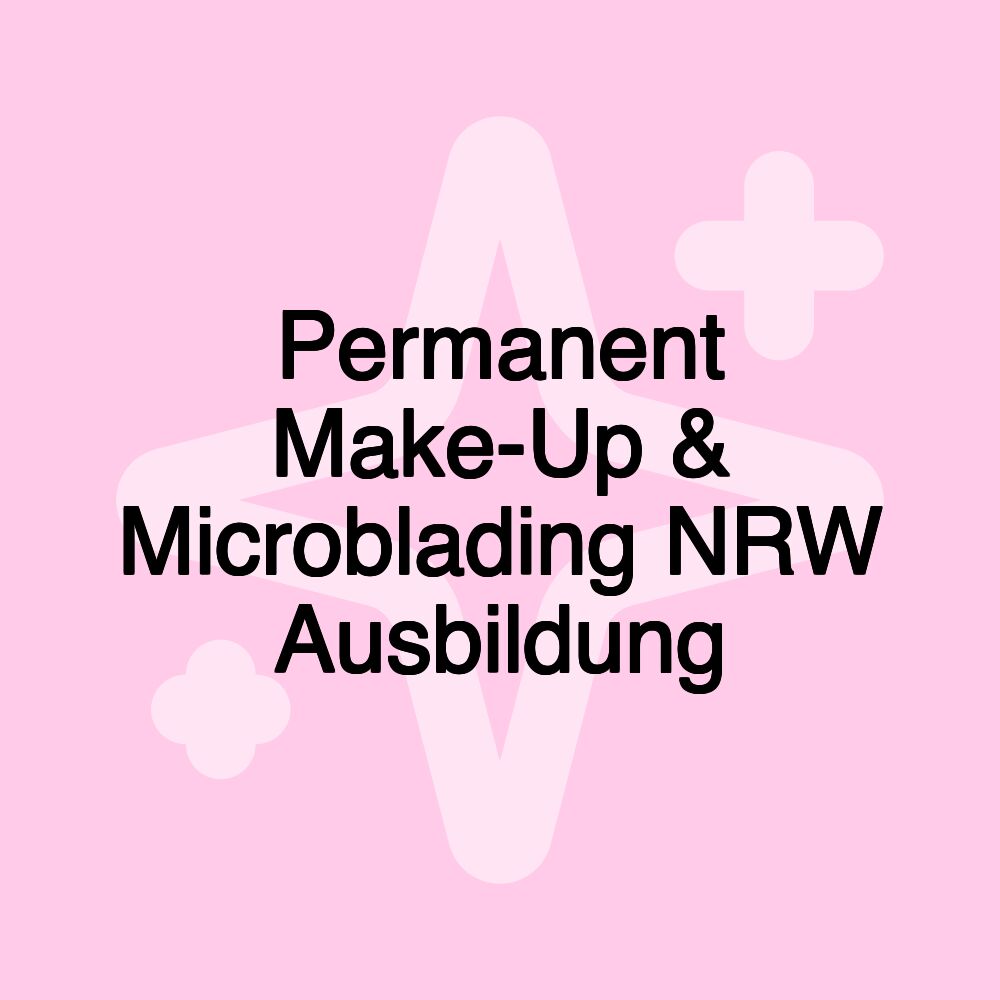 Permanent Make-Up & Microblading NRW Ausbildung