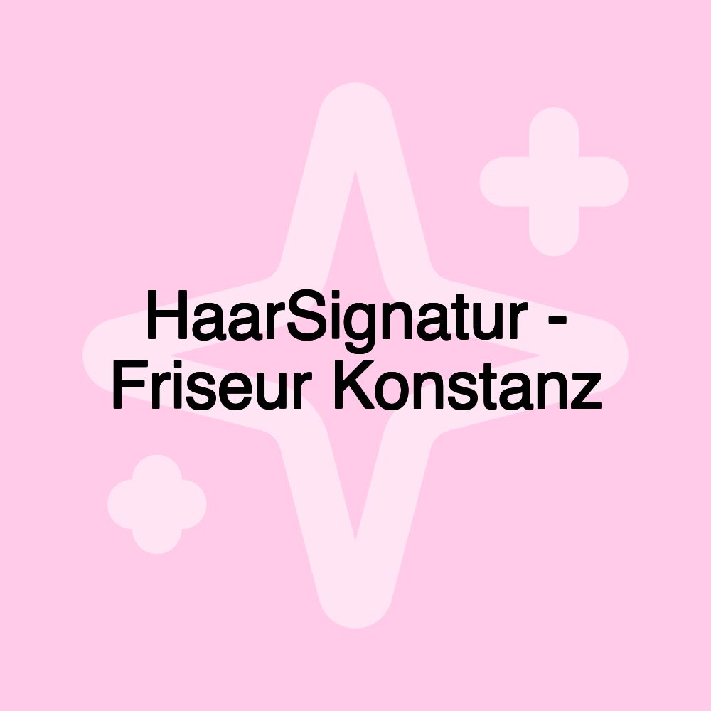 HaarSignatur - Friseur Konstanz