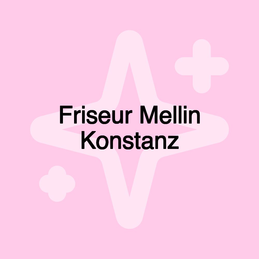 Friseur Mellin Konstanz