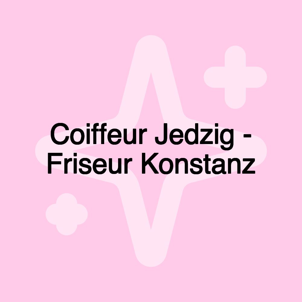 Coiffeur Jedzig - Friseur Konstanz