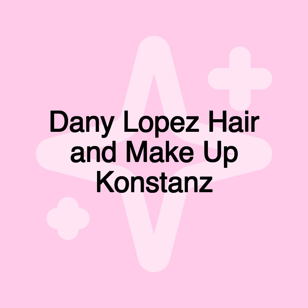 Dany Lopez Hair and Make Up Konstanz