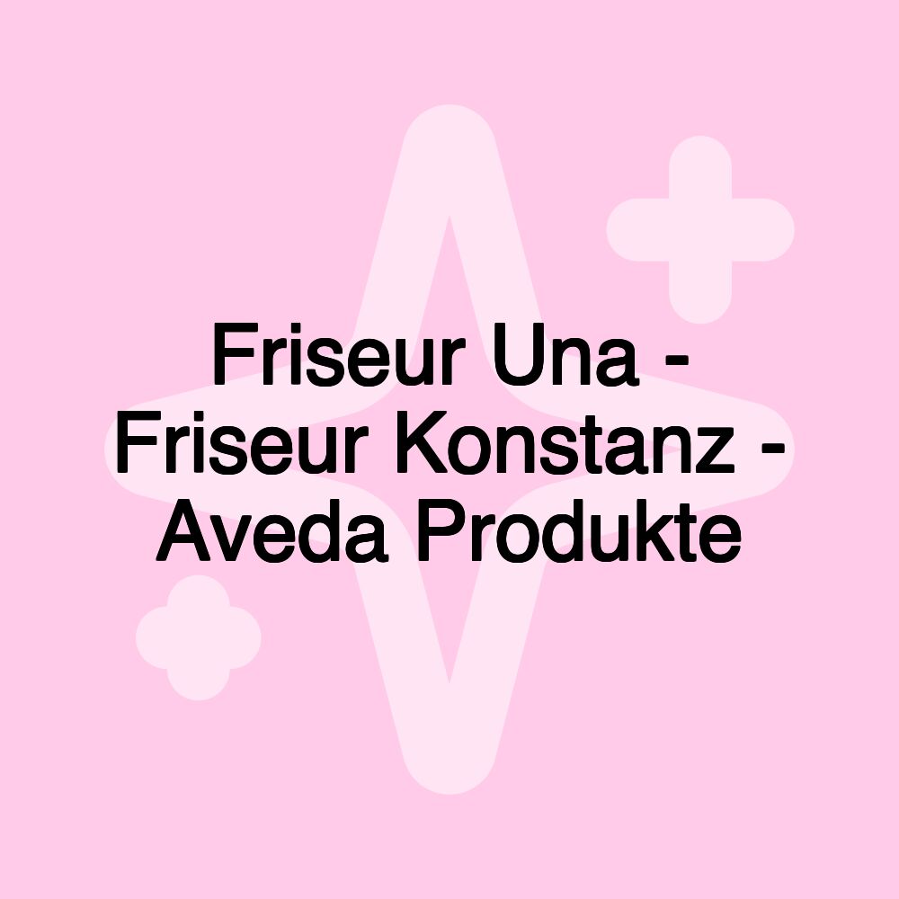 Friseur Una - Friseur Konstanz - Aveda Produkte