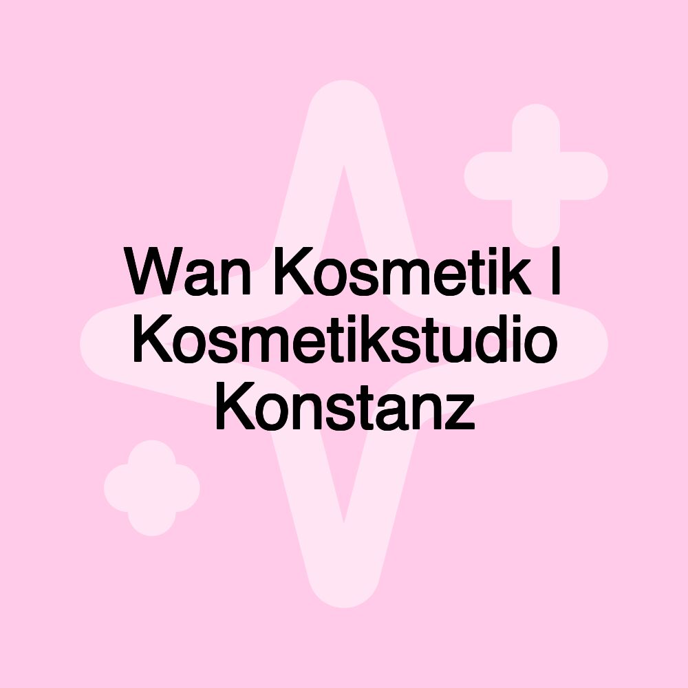 Wan Kosmetik | Kosmetikstudio Konstanz