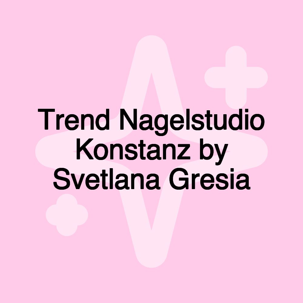 Trend Nagelstudio Konstanz by Svetlana Gresia