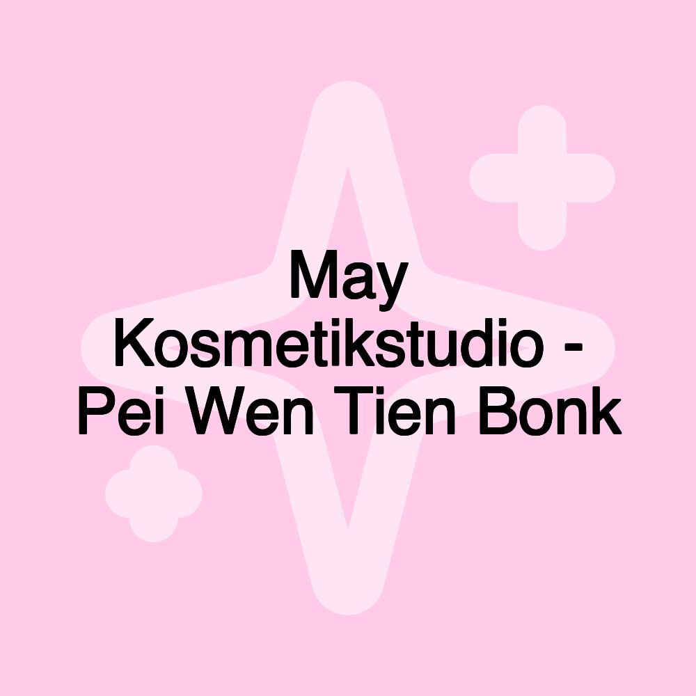 May Kosmetikstudio - Pei Wen Tien Bonk