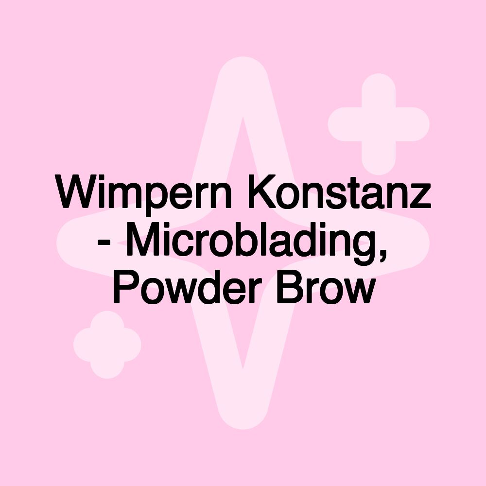 Wimpern Konstanz - Microblading, Powder Brow