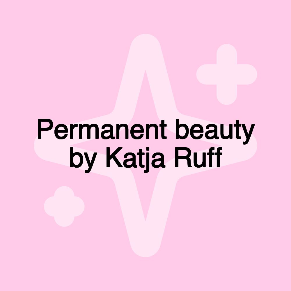 Permanent beauty by Katja Ruff