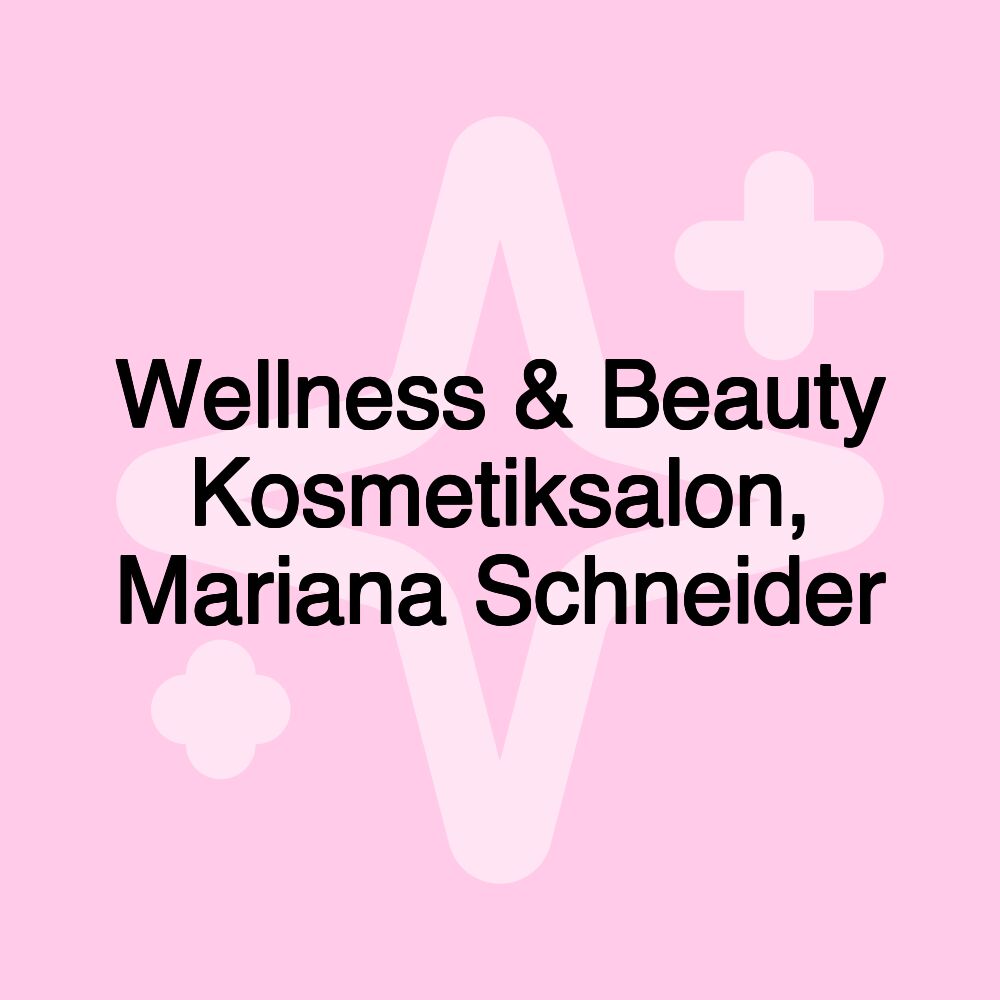 Wellness & Beauty Kosmetiksalon, Mariana Schneider