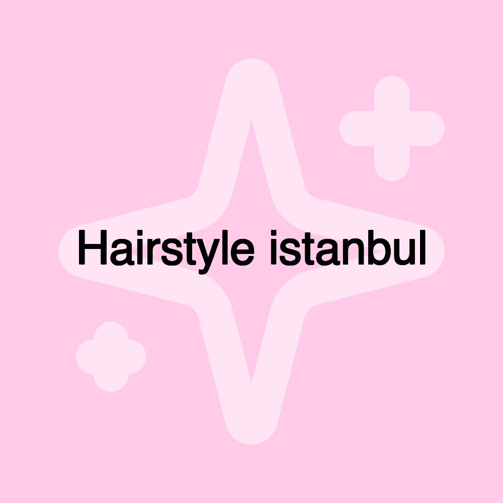 Hairstyle istanbul