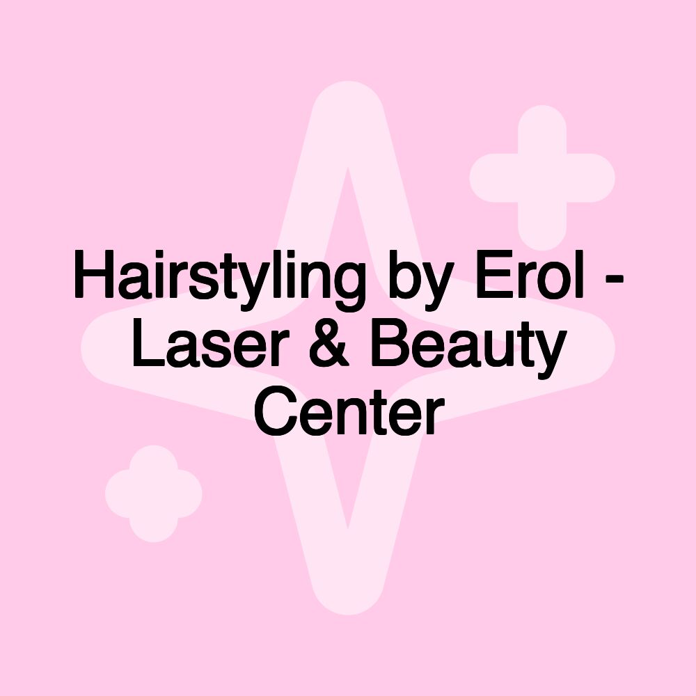 Hairstyling by Erol - Laser & Beauty Center