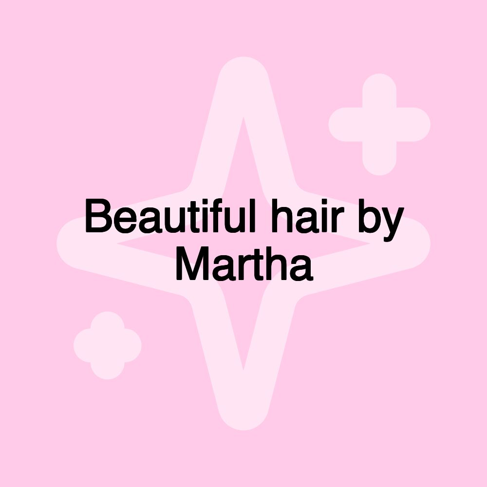 Beautiful hair by Martha