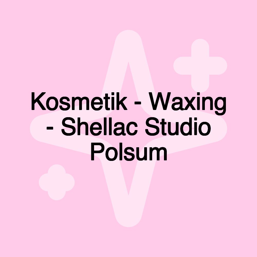 Kosmetik - Waxing - Shellac Studio Polsum