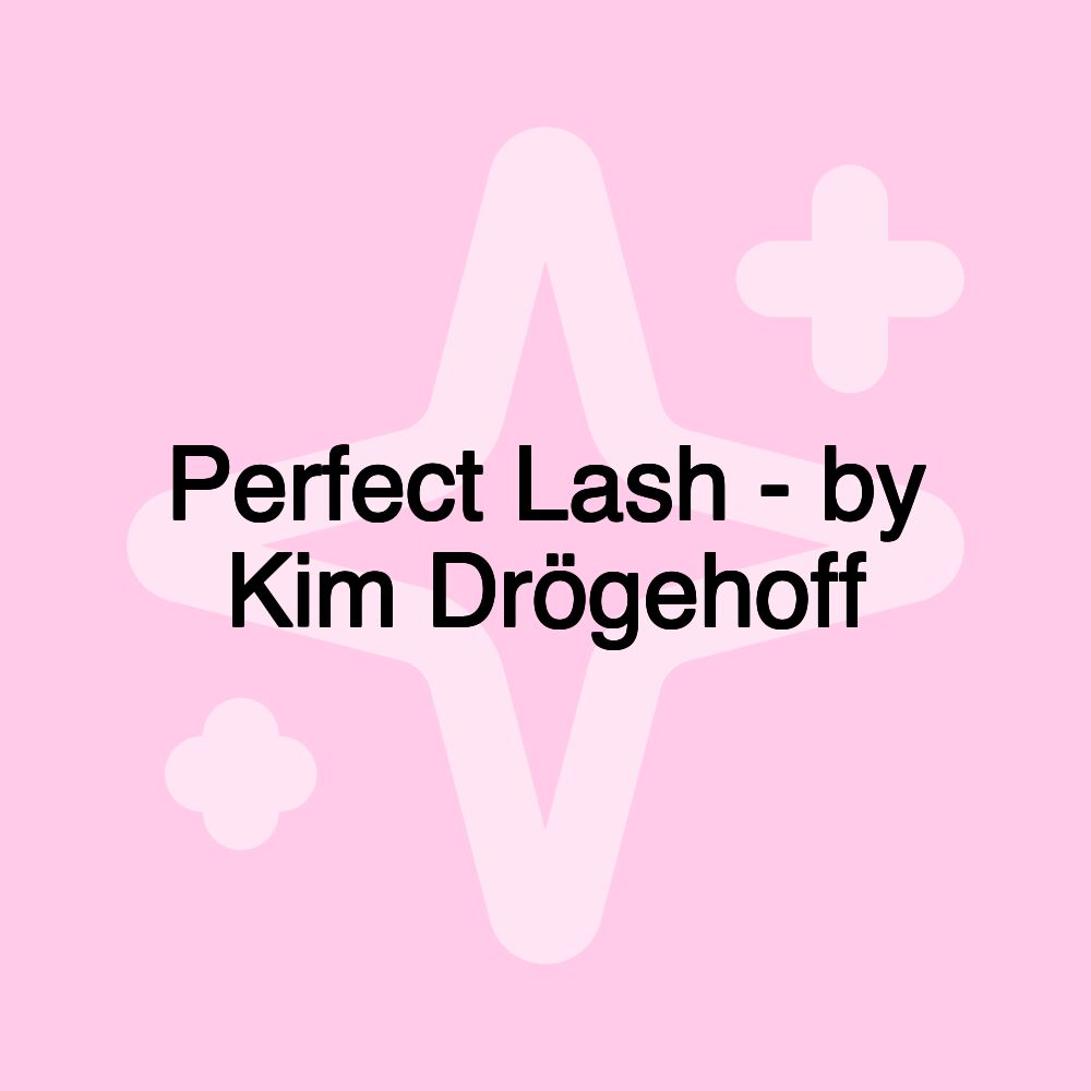 Perfect Lash - by Kim Drögehoff