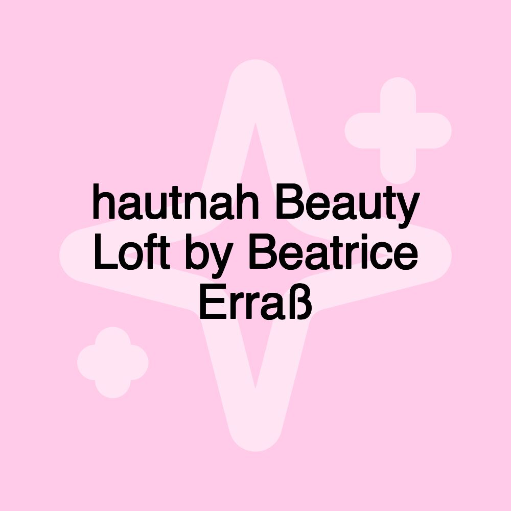 hautnah Beauty Loft by Beatrice Erraß