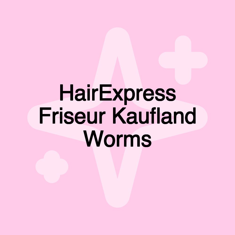 HairExpress Friseur Kaufland Worms