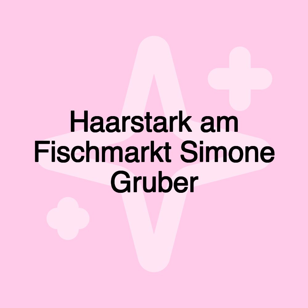 Haarstark am Fischmarkt Simone Gruber