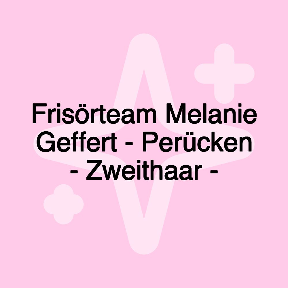 Frisörteam Melanie Geffert - Perücken - Zweithaar -