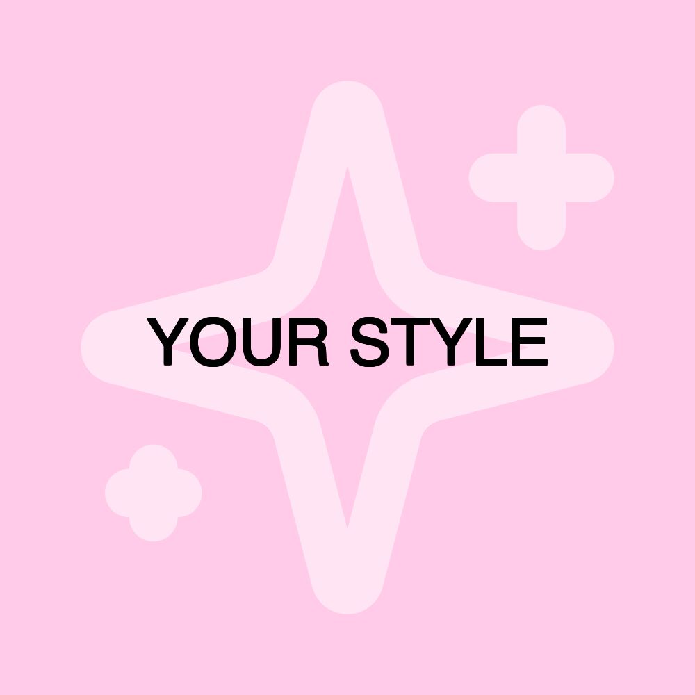 YOUR STYLE