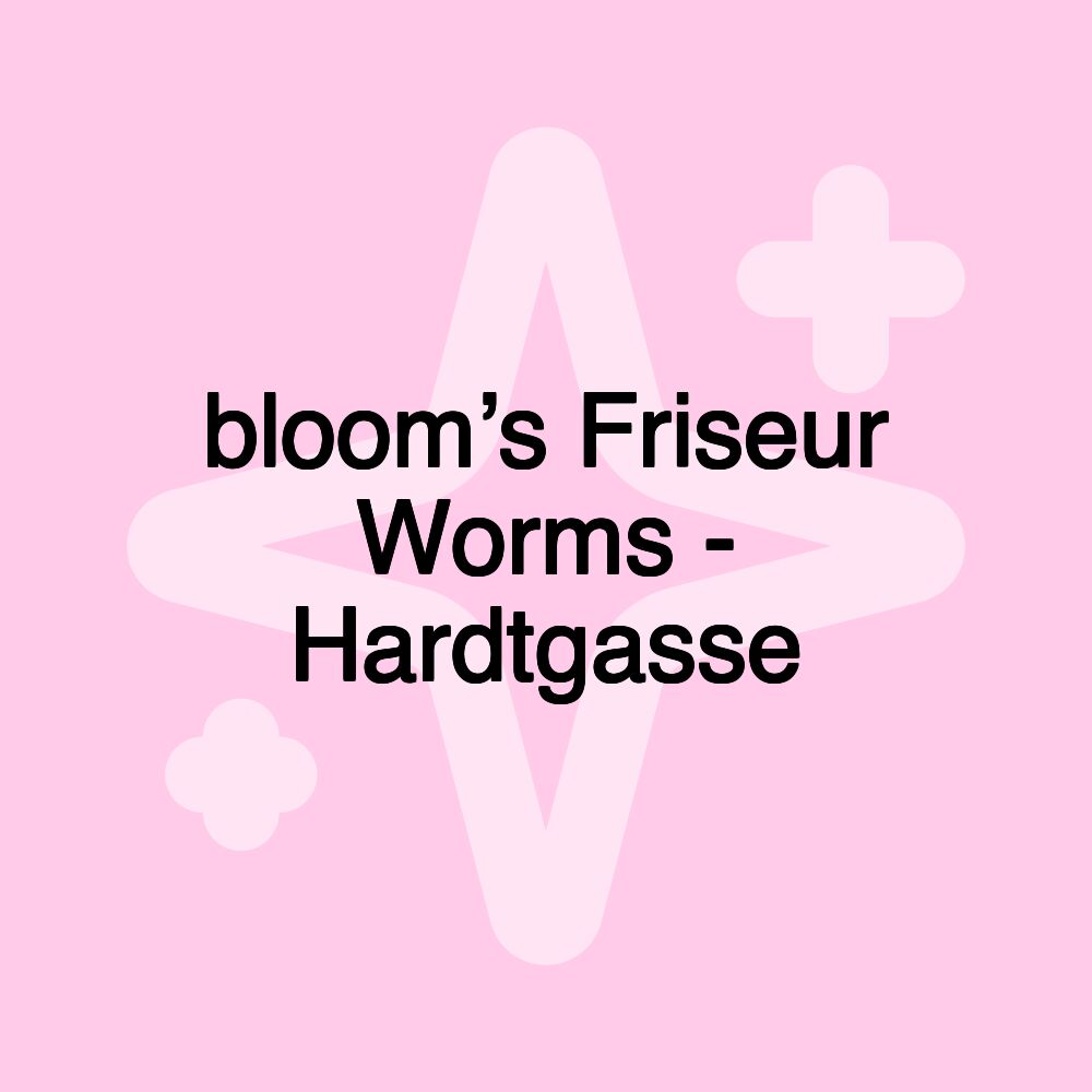 bloom’s Friseur Worms - Hardtgasse