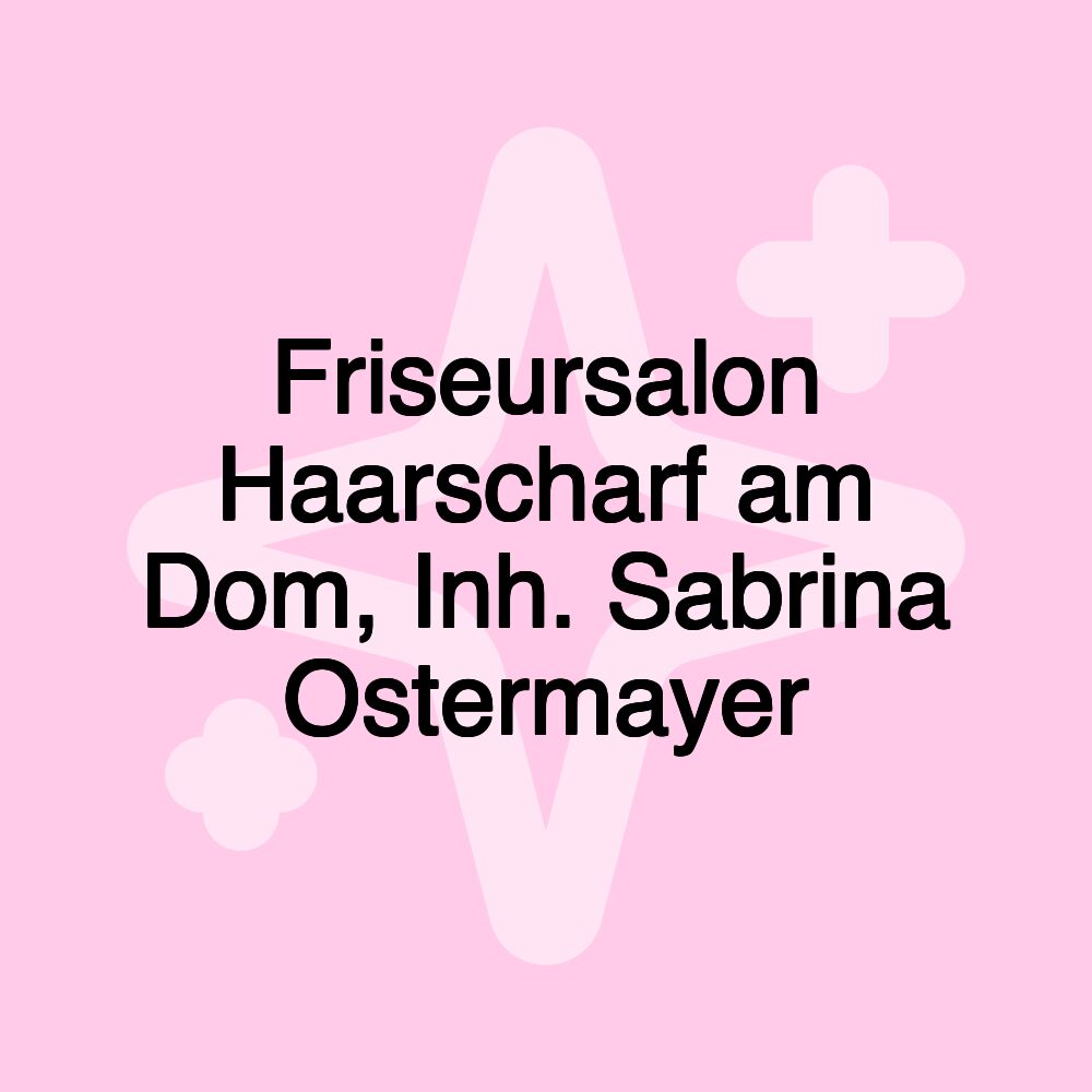 Friseursalon Haarscharf am Dom, Inh. Sabrina Ostermayer