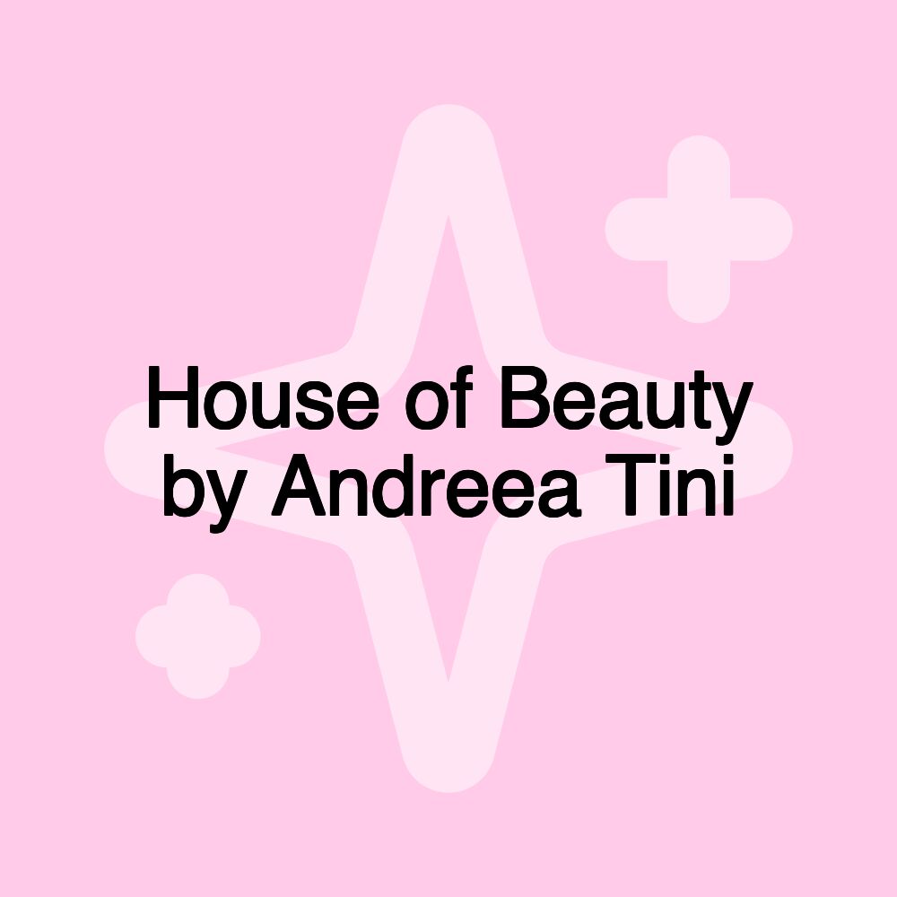 House of Beauty by Andreea Tini