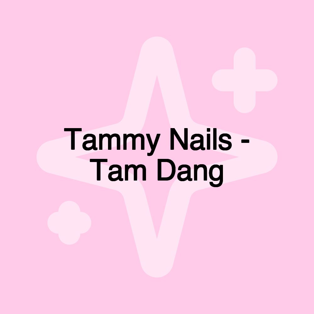 Tammy Nails - Tam Dang