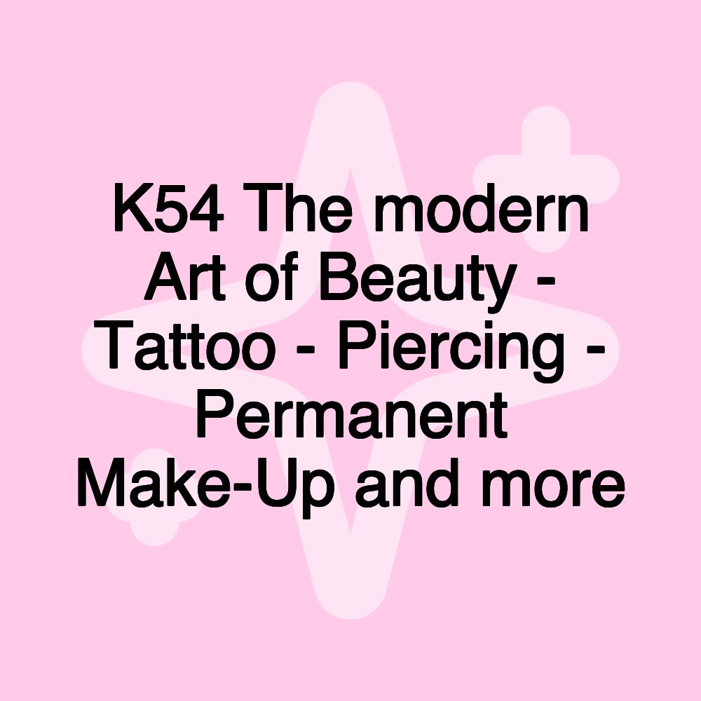 K54 The modern Art of Beauty - Tattoo - Piercing - Permanent Make-Up and more