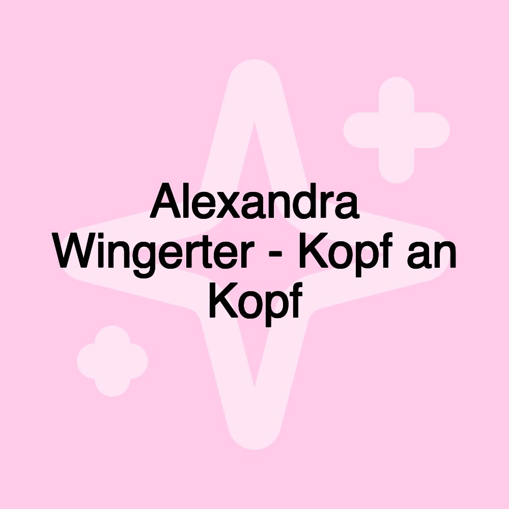 Alexandra Wingerter - Kopf an Kopf