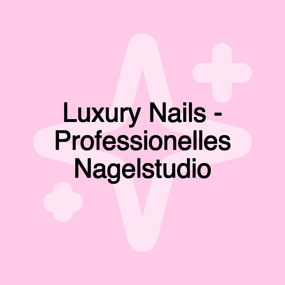 Luxury Nails - Professionelles Nagelstudio