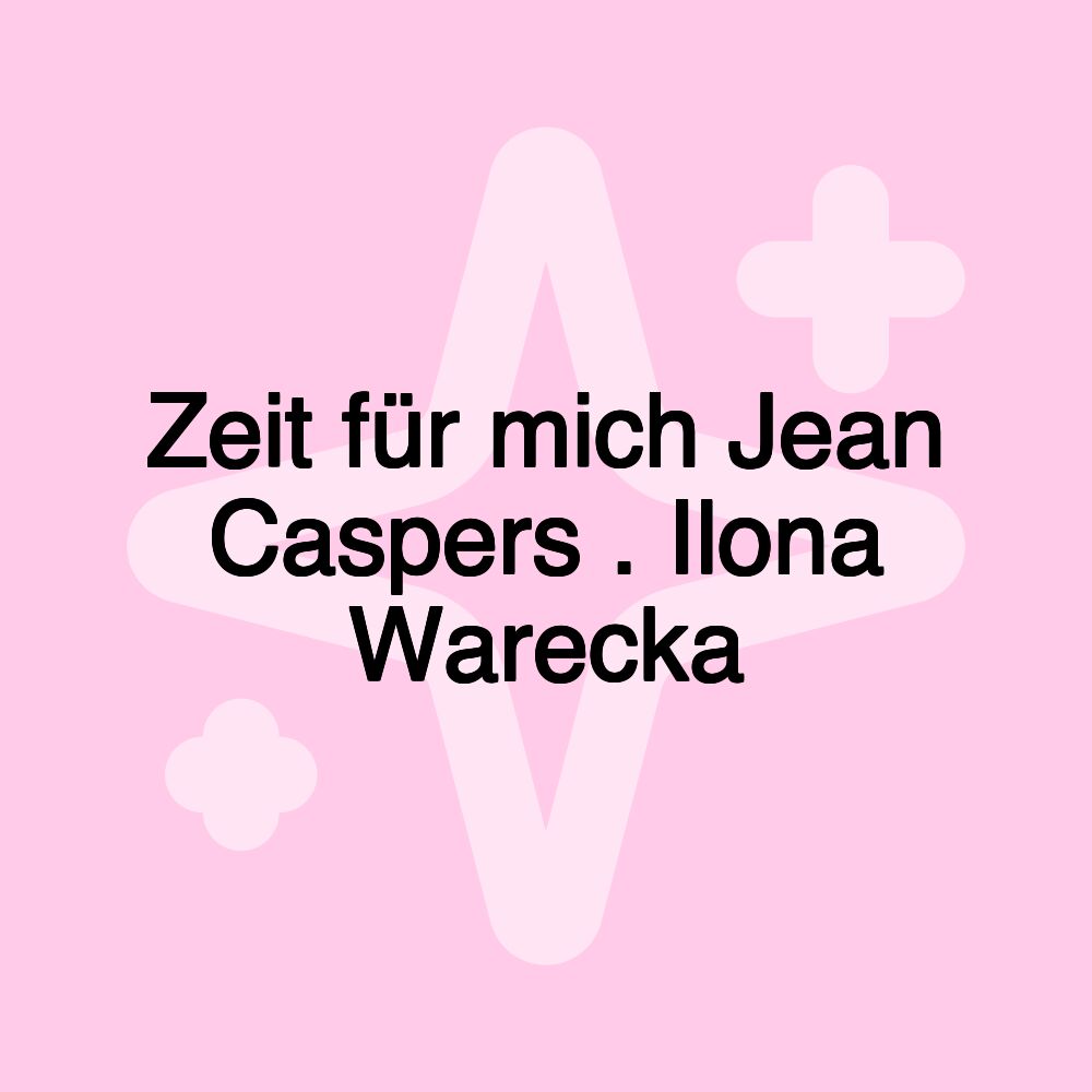 Zeit für mich Jean Caspers . Ilona Warecka