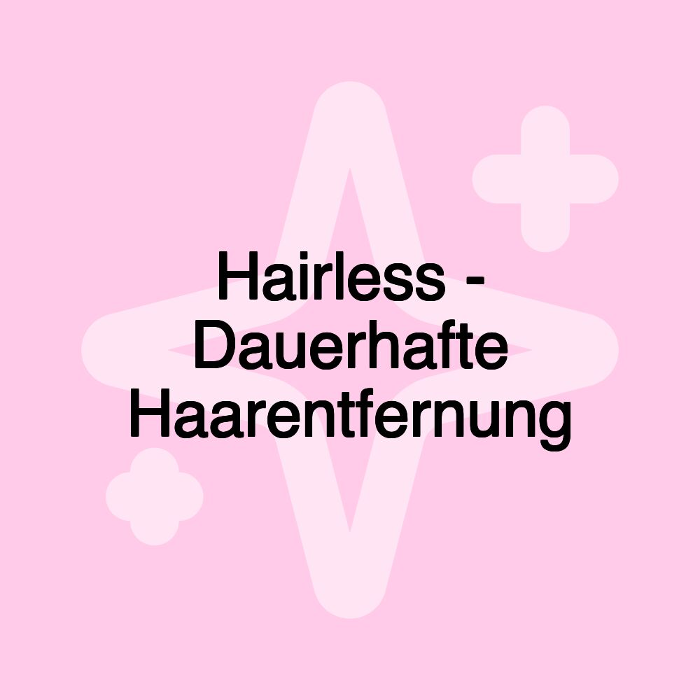 Hairless - Dauerhafte Haarentfernung