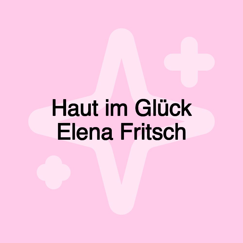 Haut im Glück Elena Fritsch