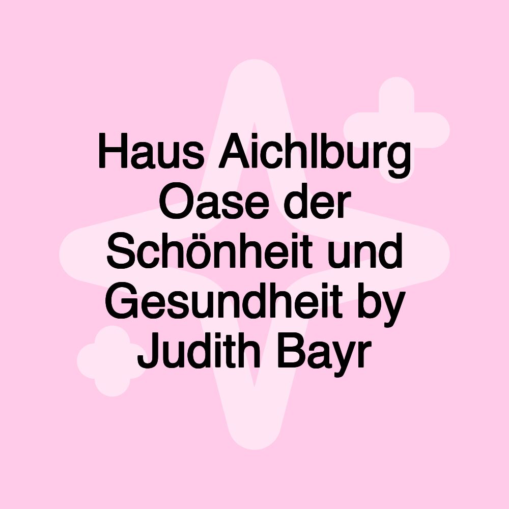 Haus Aichlburg Oase der Schönheit und Gesundheit by Judith Bayr